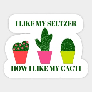 I Like My Seltzer How I Like My Cacti (Spiked) Sticker